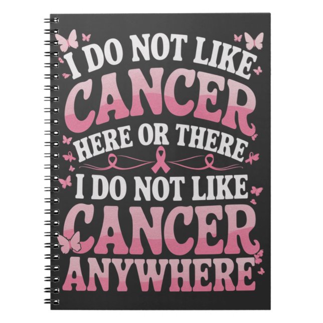 I Do Not Like Cancer Here Or There  Notebook (Front)