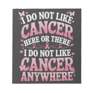 I Do Not Like Cancer Here Or There  Notepad