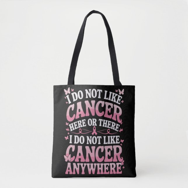 I Do Not Like Cancer Here Or There  Tote Bag (Front)