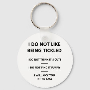 I Do Not Like to be Tickles Keychain