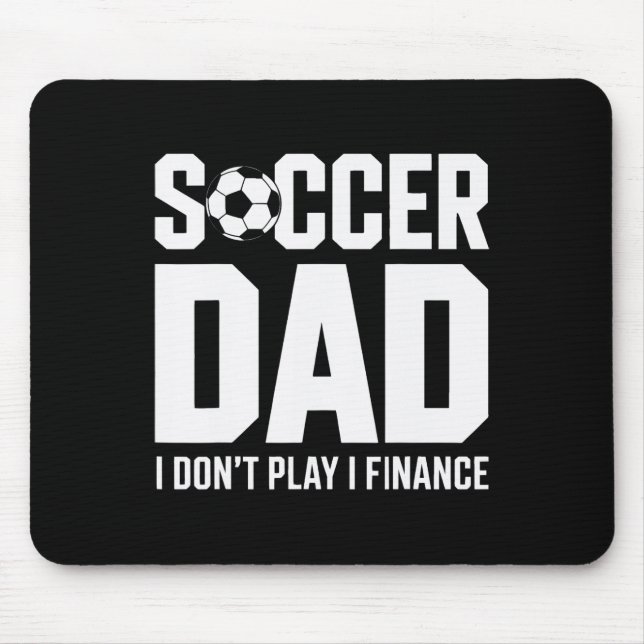 I Do Not Play I Finance Soccer Dad Funny Soccer  Mouse Pad (Front)