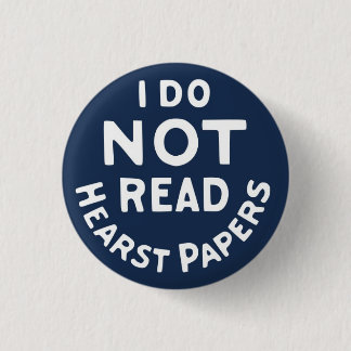 I Do Not Read Hearst Papers 1 Inch Round Button