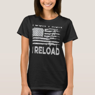 I Do not Run I Reload Gun American Flag Patriots. T-Shirt