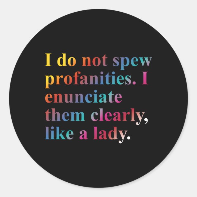 I Do Not Spew Profanities I Enunciate Them Clearly Classic Round Sticker (Front)