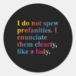 I Do Not Spew Profanities I Enunciate Them Clearly Classic Round Sticker
