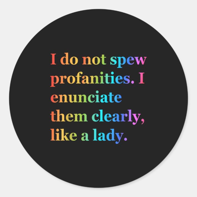 I Do Not Spew Profanities I Enunciate Them Clearly Classic Round Sticker (Front)