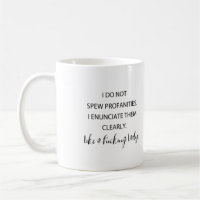 I Do Not Spew Profanities I Enunciate Them Clearly
