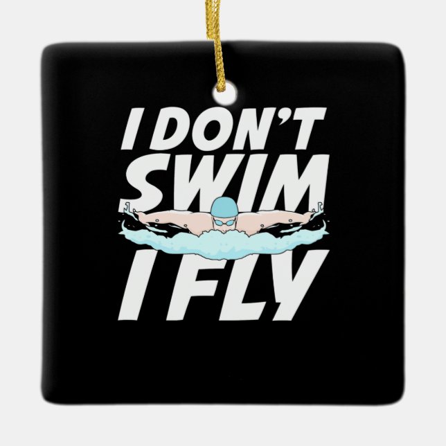 I Do Not Swim I Fly Ceramic Ornament (Front)