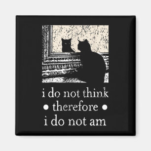 I Do Not Think Therefore I Do Not Am Cat Meme For  Magnet
