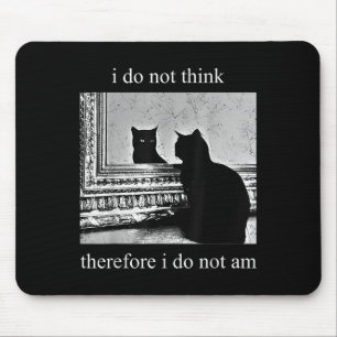 I Do Not Think Therefore I Do Not Am Design Co. Un Mouse Pad