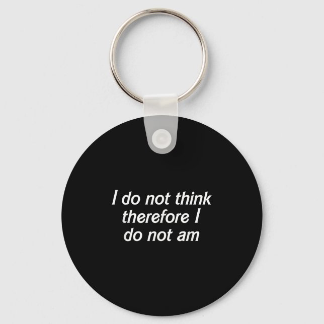 I Do Not Think Therefore I Do Not Am, Funny Philos Keychain (Front)