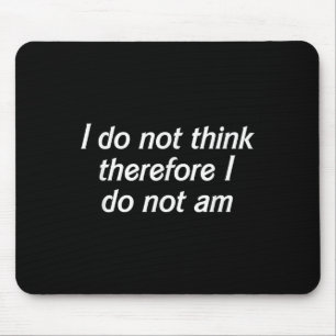 I Do Not Think Therefore I Do Not Am, Funny Philos Mouse Pad