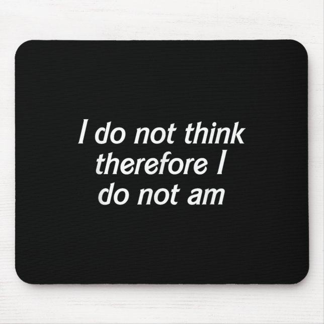 I Do Not Think Therefore I Do Not Am, Funny Philos Mouse Pad (Front)