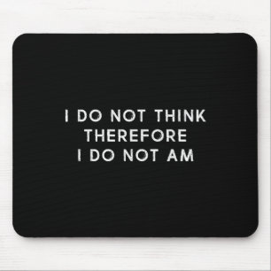 I Do Not Think Therefore I Do Not Am, Funny Philos Mouse Pad