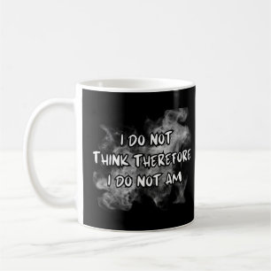 I Do Not Think Therefore I Do Not Am, funny saying Coffee Mug