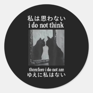 I Do Not Think Therefore I Do Not Am Japanese Cat  Classic Round Sticker