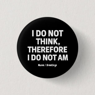 I Do Not Think Therefore I Do Not Am Philosophy 1 Inch Round Button