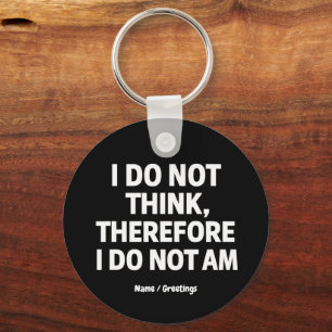 I Do Not Think Therefore I Do Not Am Philosophy  Keychain