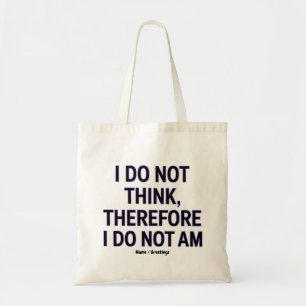 I Do Not Think Therefore I Do Not Am Philosophy Tote Bag