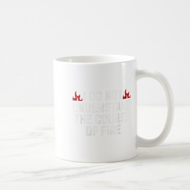 I Do Not Understand The Course Of Fire  Coffee Mug (Right)