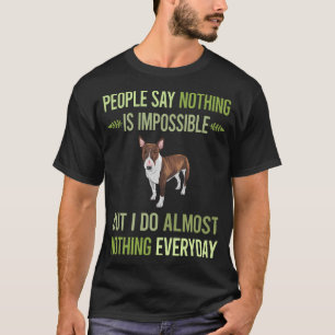I Do Nothing Bull Terrier 07 T-Shirt
