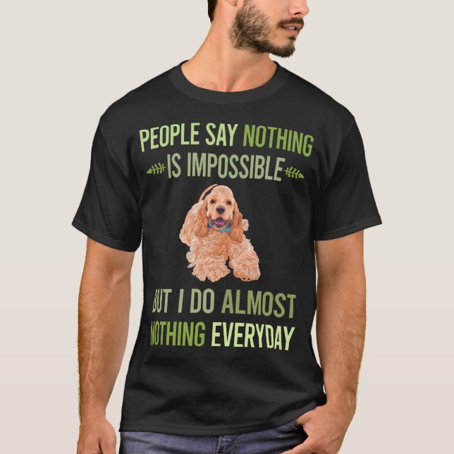 I Do Nothing Cocker Spaniel 01 T-Shirt (Front)