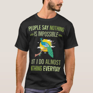 I Do Nothing Peacock 95 T-Shirt