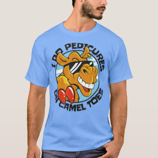 I DO PEDICURES ON CAMEL TOES   3  T-Shirt