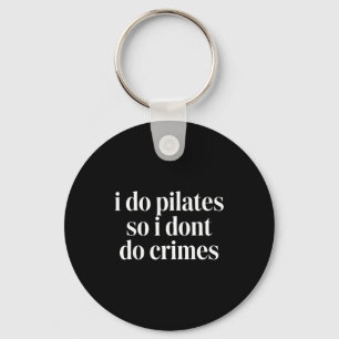 I do pilates so i don't do crimes keychain