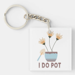 I Do Pot Funny Plant Lovers Flower Pots Gardening Keychain