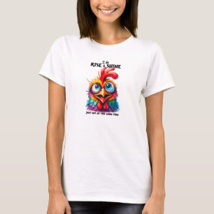 I do rise and shine happy chicken T-Shirt