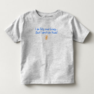I do Silly and Crazy, but I don't do Nuts! Toddler T-shirt
