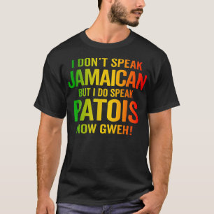 I Do Speak Jamaican Patois Now Gweh Jamaica Slang T-Shirt