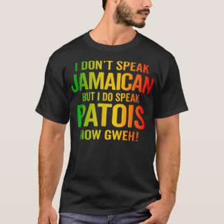 I Do Speak Jamaican Patois Now Gweh Jamaica Slang  T-Shirt