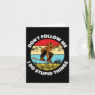 I Do Stupid Things Don't Follow Me Snowboarding Sn Card