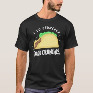 I do Taco Crunches Fast Food Workout Humour T-Shirt