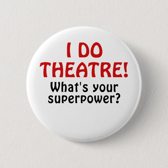 I Do Theatre Whats Your Superpower 2 Inch Round Button (Front)