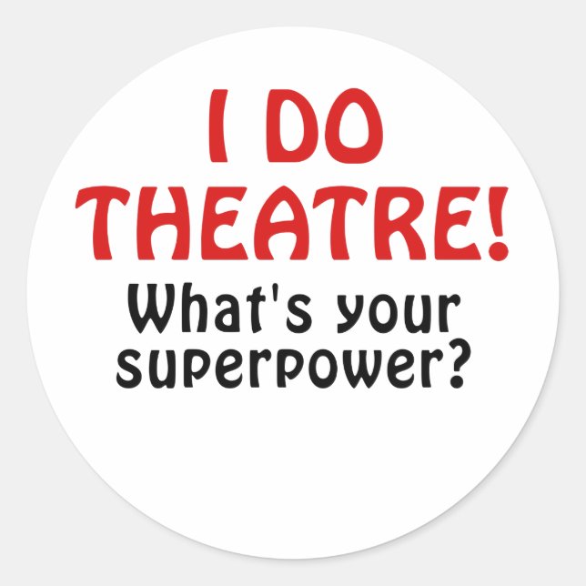 I Do Theatre Whats Your Superpower Classic Round Sticker (Front)