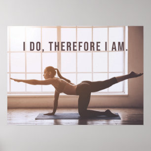 I Do, Therefor I Am - Yoga Girl Stretching Poster