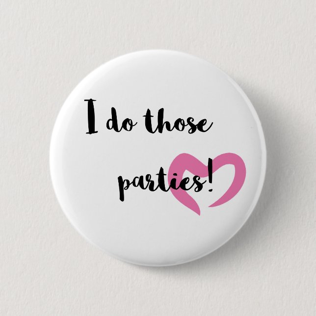 I do those parties. 2 inch round button (Front)