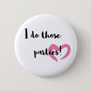 I do those parties. 2 inch round button