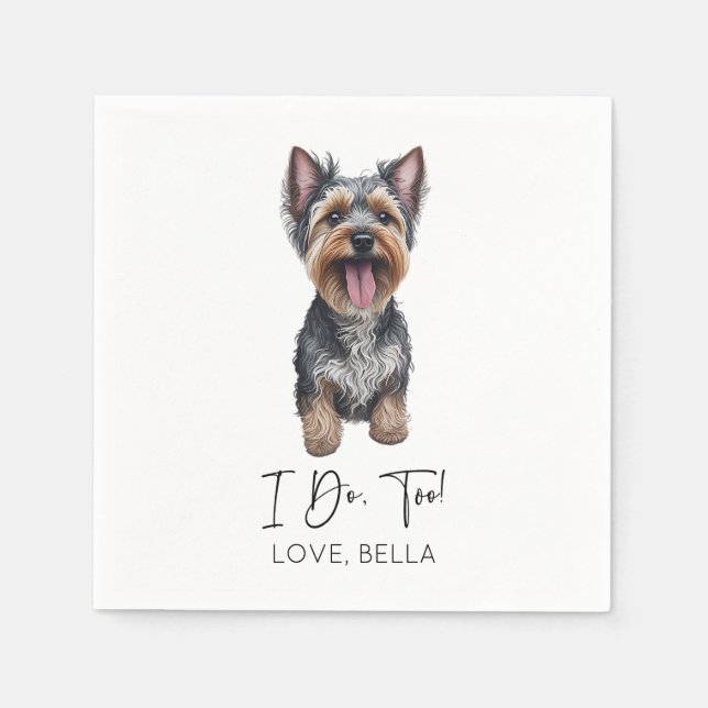 I Do, Too! Yorkshire Terrier Yorkie Dog Wedding Napkin (Front)