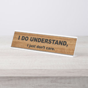 I Do Understand I Just Don't Care Desk Name Plate