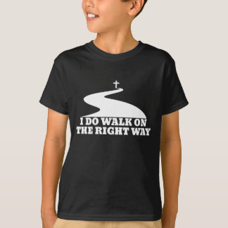 I Do Walk On The Right Way Dark T-Shirt