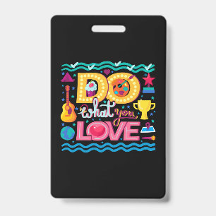 I Do What I Love Badge