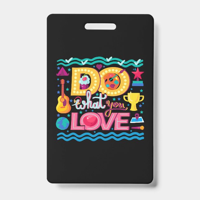 I Do What I Love Badge (Front)