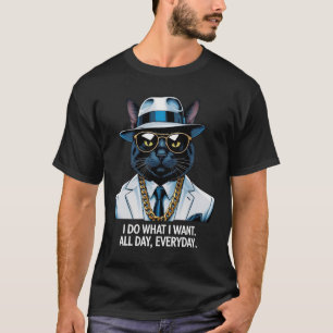I Do What I Want. All Day, Every Day Cat Lovers T-Shirt