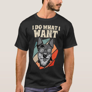I Do What I Want Australian Cattle Dog I Blue Heel T-Shirt