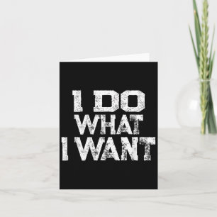 I Do What I Want  Card