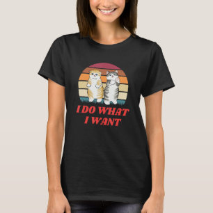I Do What I Want  Cat  Cat Mom Cat Dad Joke Humor T-Shirt